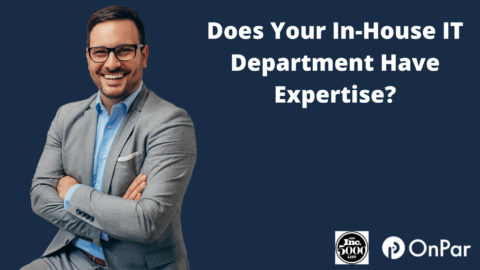 Does Your In-House IT Department Have Expertise?