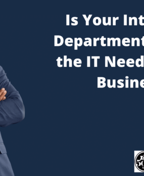 Is Your Internal IT Department Meeting the IT Needs of Your Business?