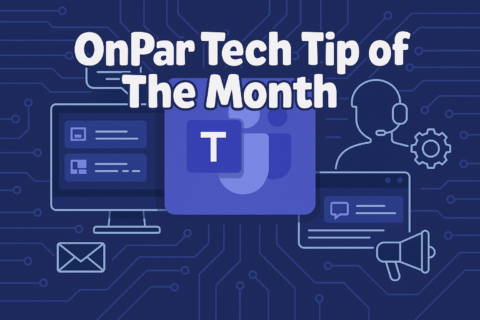 OnPar Tech Tip of the Month: 3 New Microsoft Teams Features You Should Know About